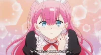 W-Welcome home. Master.