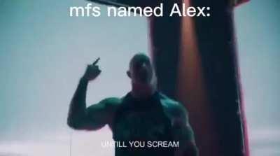 Bet your name is Alex