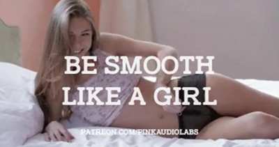 Be smooth like a girl.