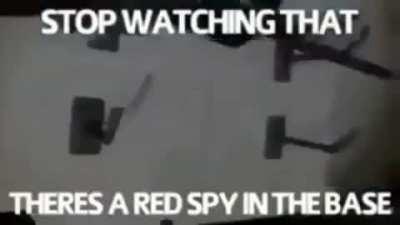 Guys I gotta take care of this spy real quick hold up 😤😤😤