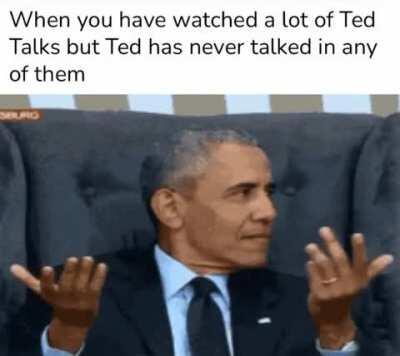 When will Ted show up, I’ve been waiting so long