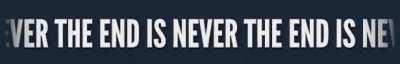 The End Is Never The End Is Never The End Is Never The End Is LOADING... Never