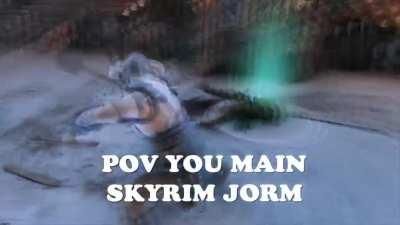 POV, you main Skyrim Jorm