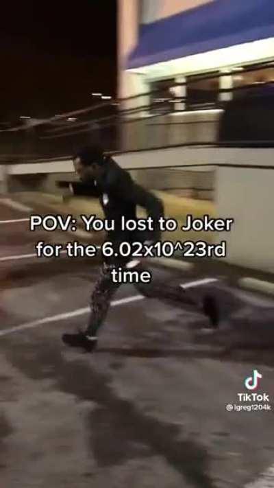 POV you lost to Joker