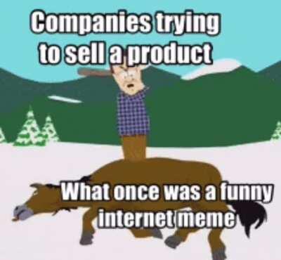 F to all of the memes that were made unfunny by company commercials