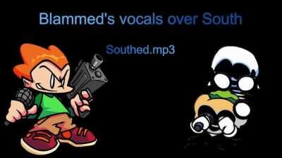 South and Blammed have the same tempo, so Reddit wanted me to combine them