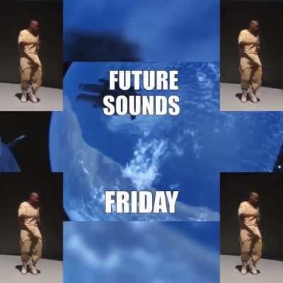 FUTURE SOUNDS FRIDAY