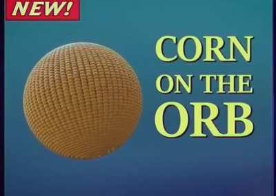 I love corn on the orb