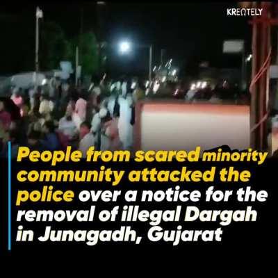 People from Muslim community attacked the police over a notice for the removal of illegal Dargah in Junagadh, Gujarat