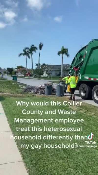 Waste management in Florida continually refuse to collect gay mans trash