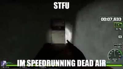 STFU IM SPEEDRUNNING DEAD AIR