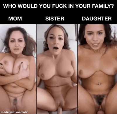 You can only fuck one of your family members (PART 2) : Experienced Mother, Nasty Sister or Naughty Daughter?