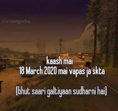 18 march 2020 ke baad se I will never be the same again