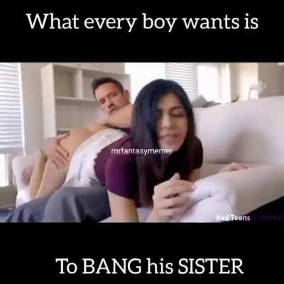 What does boys wants ? Their sisters !