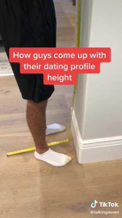 Just tell us your real height bro, so we can swipe left 😭