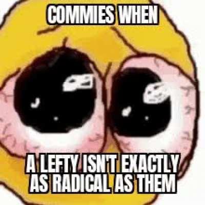 BE EXACTLY LIKE ME OR ELSE🤬🤬😡🤬🤬😡😡🤬 (alright but seriously yall less infighting about what kind of communism/socialism/whatever is correct and more unity against common enemies please)