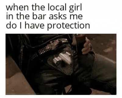 Of course I have protection