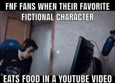 Why fnf fan rage when their fav characters eat food🤔🤔🤔 they might be hungry bro😬😬😬