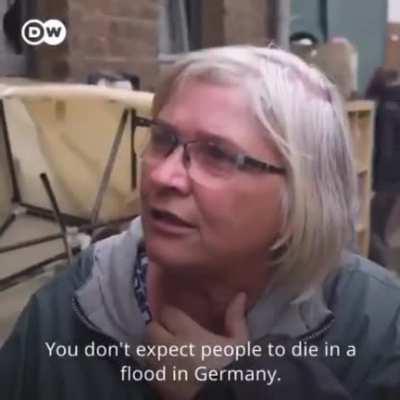 You don’t expect people to die in a flood in Germany, you expect it maybe in poor countries.