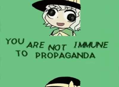 YOU ARE NOT IMMUNE TO PROPAGANDA