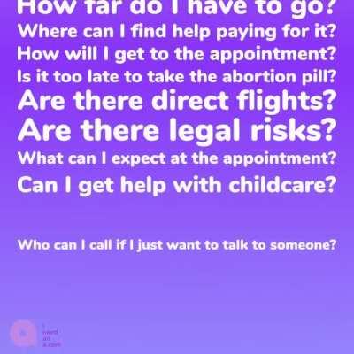 Need an abortion? You've still got options. Find out where to go, what'll cost, and who can help.