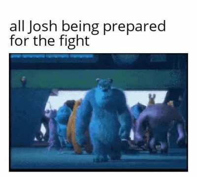 I think Josh is gonna win