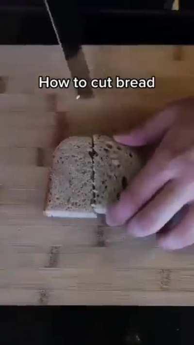 How to cut bread (very educational.)