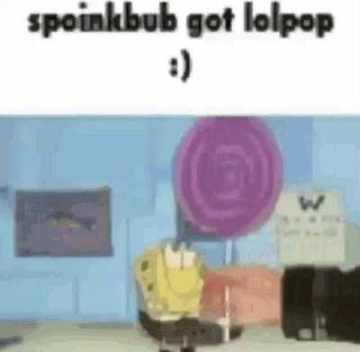 aw hel’l yeah, he got lolpop