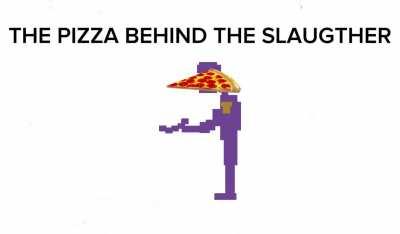 The PIZZA behind the slaughter