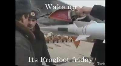 Hey wake up its frogfoot friday!