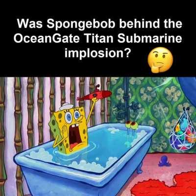 heell naaw spingebill behind the oeangaeye titen sub imposion?????