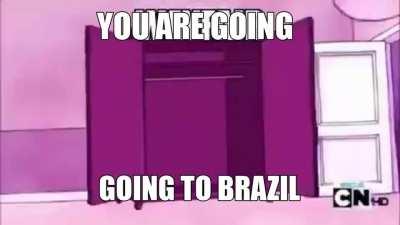 YOU ARE GOING TO BRAZIL