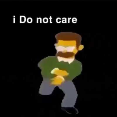 i do not care