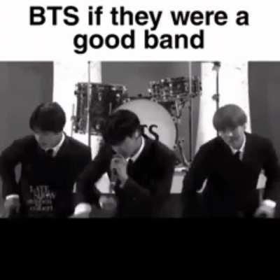 BTS if they were a good band