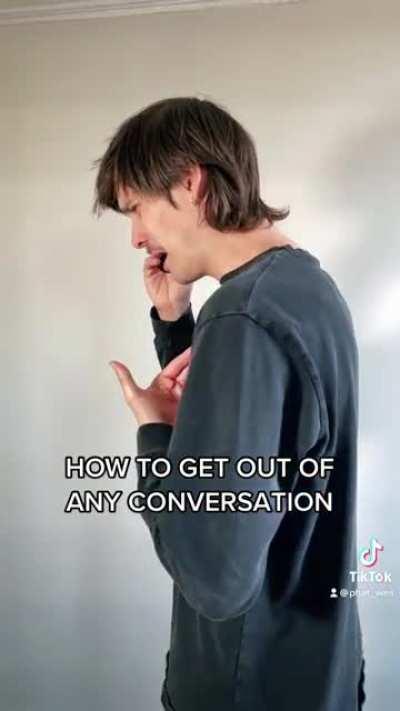 How to get out of any conversation