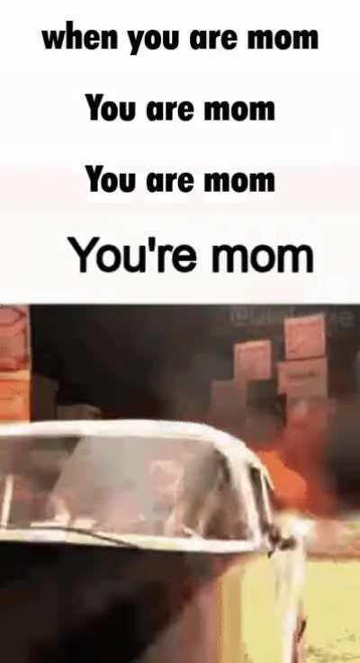 You're mom