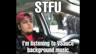 ? STFU! I'm listening to VSauce Background Music! : doodo...