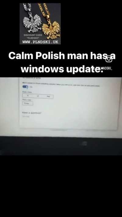 Calmest Polish man has a windows update.