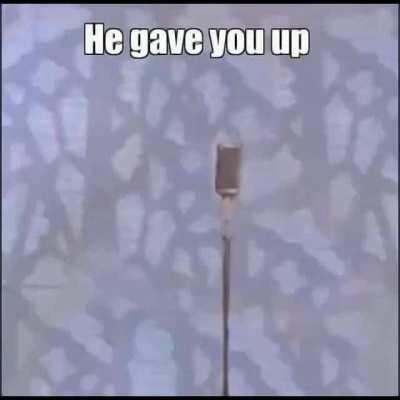 he gave u up..