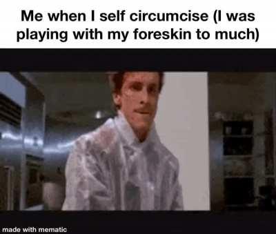 me when I self circumcise