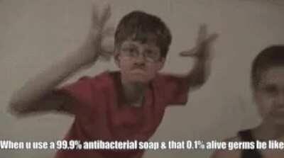 When u use a 99.9% antibacterial soap & that 0.1% alive germs be like