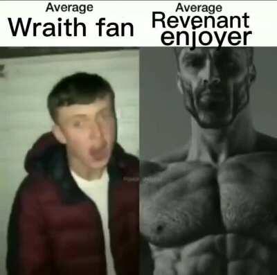 Average wraith fan vs the average Revenant enjoyer