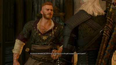 Lol, Geralt's response always gets me.