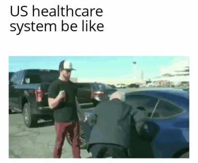 *Laughs in universal healthcare system*