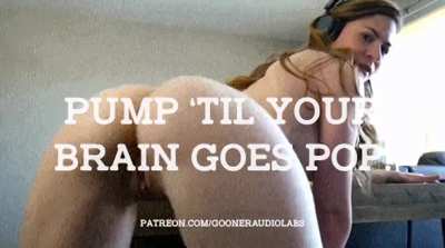 Pump 'til your brain goes pop!