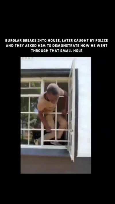 This burglar demonstrating how he got into the house through a small hole