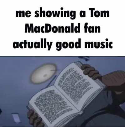 tom macdonald is so ass idk how y'all like him