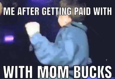 mom bucks > real money