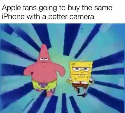 Better camera? That's all you had to say