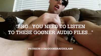 &quot;Bro...you need to listen to these Gooner Audio files...&quot;